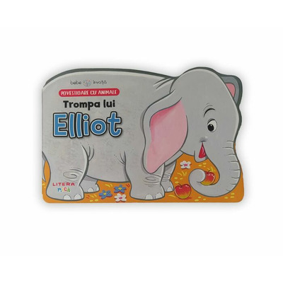Bebe invata. Trompa lui Elliot. Povestioare cu animale