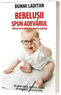Bebelusii spun adevarul