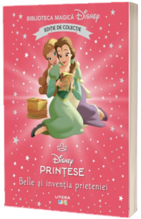 Belle si inventia prieteniei. Volumul 97. Disney. Biblioteca magica, editie de colectie
