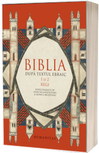 Biblia dupa textul ebraic. 1 si 2 Regi