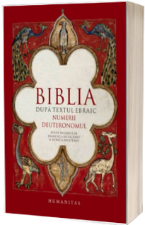 Biblia dupa textul ebraic. Numerii. Deuteronomul