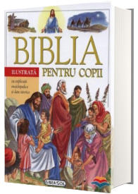 Biblia ilustrata pentru copii cu explicatii enciclopedice si date istorice