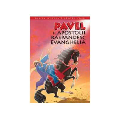 Biblia ilustrata pentru copii. Volumul XII - Pavel si apostolii raspandesc Evanghelia