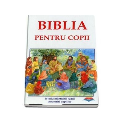 Biblia pentru copii. Istoria mantuirii lumii povestita copiilor