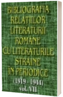 Bibliografia relatiilor literaturii romane cu literaturile straine in periodice (1919-1944). Volumul VII