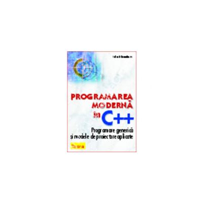 Programarea moderna in C++ - Programarea generica si modele de proiectare aplicate