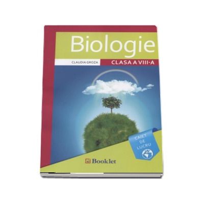 Biologie. Caiet de lucru, pentru clasa a VIII-a - Claudia Groza (Editie 2017)