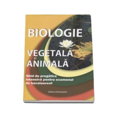 Biologie vegetala si animala. Ghid de practica intensiva pentru examenul de bacalaureat 2016. Sinteze, scheme pentru recapitulare, modele de subiecte rezolvate