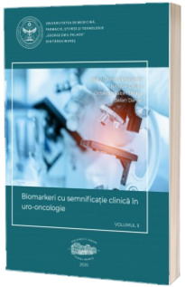 Biomarkeri cu semnificatie clinica in uro-oncologie. Volumul II