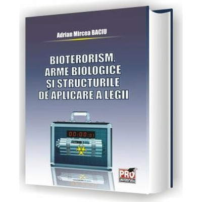 Bioterorism. Arme biologice si structurile de aplicare a legii