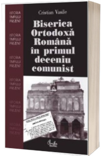 Biserica Ortodoxa Romana in primul deceniu comunist