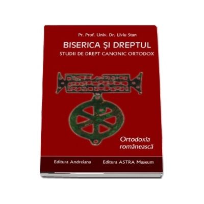 Biserica si dreptul. Studii de drept canonic ortodox. Ortodoxia romaneasca. Vol. 6