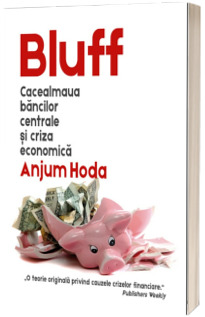 Bluff. Cacealmaua bancilor centrale si criza economica