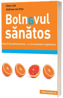 Bolnavul sanatos. Tulburarile psihosomatice - ce ne transmite organismul