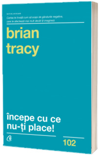 Brian Tracy, Incepe cu ce nu-ti place. Editia a III-a