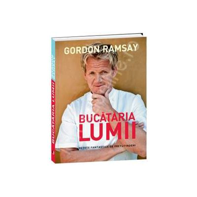 Bucataria lumii. Retete fantastice de pretutindeni