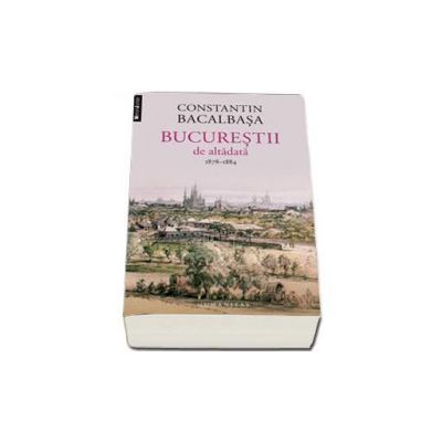 Bucurestii de altadata, 1878-1884 (Volumul. II)
