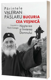 Bucuria cea vesnica. Nasterea si Invierea Domnului