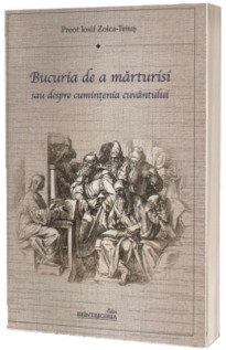 Bucuria de a marturisi sau despre cumintenia cuvantului