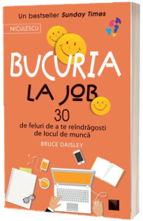 Bucuria la job. 30 de feluri de a te reindragosti de locul de munca