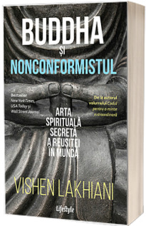 Buddha si nonconformistul. Arta spirituala secreta a reusitei in munca