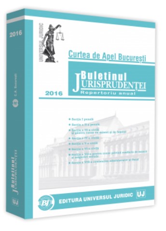 Buletinul Jurisprudentei Curtea de Apel Bucuresti 2016
