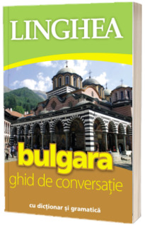 Bulgara. Ghid de conversatie Roman-Bulgar, cu dictionar si gramatica