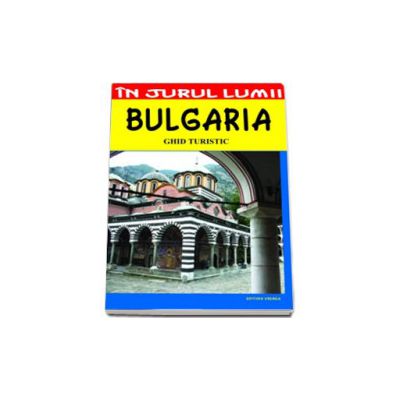 Bulgaria. Ghid turistic (In jurul lumii)