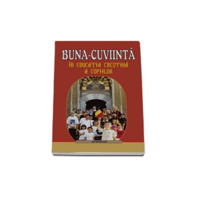 Buna-cuviinta in educatia crestina a copiilor