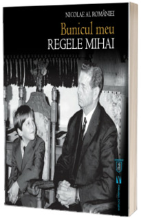 Bunicul meu Regele Mihai