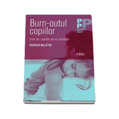 Burn-outul copiilor. Cum sa nu-i lasam sa clacheze - Beatrice Milletre