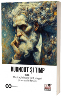 Burnout si timp. Meditatii despre frica, alegeri si sensurile fericirii