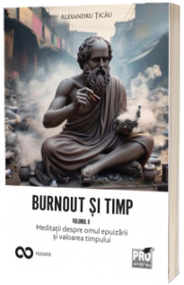 Burnout si timp. Meditatii despre omul epuizarii si valoarea timpului