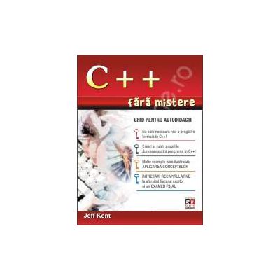 C++ FARA MISTERE. Ghid pentru autodidacti