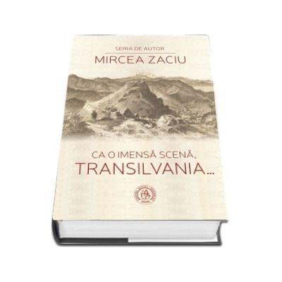 Ca o imensa scena, Transilvania... Prefata de Ion Pop (Editia a II-a)