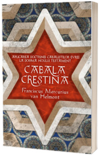 Cabala Crestina - Aplicarea doctrinelor cabalistilor evrei la dogma Noului Testament