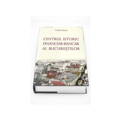 Centrul istoric financiar-bancar al Bucurestilor