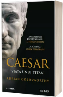 Caesar. Viata unui titan