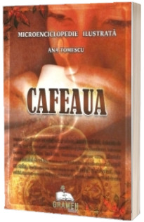 Cafeaua, microenciclopedie ilustrata