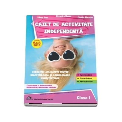 Caiet de activitate independenta, pentru clasa I - Aprobat M.E.N. 2018 - Exercitii aplicative pentru recapitularea si consolidarea cunostintelor
