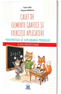 Caiet de elemente grafice si exercitii aplicative Matematica si explorarea mediului