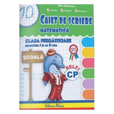 Caiet de scriere. Matematica, pentru clasa pregatitoare, semestrul I si al II-lea (2016)