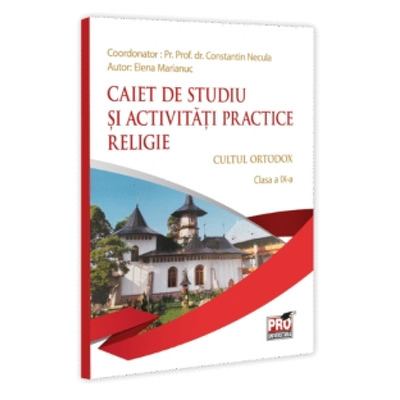 Caiet de studiu si activitati practice. Religie, cultul ortodox pentru clasa a IX-a