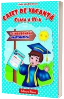 Caiet de vacanta, clasa a IV-a. Limba romana si Matematica