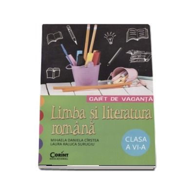 Caiet de vacanta - Limba si literatura romana clasa a VI-a
