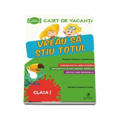 Caiet de vacanta pentru clasa a I-a. Vreau sa stiu totul