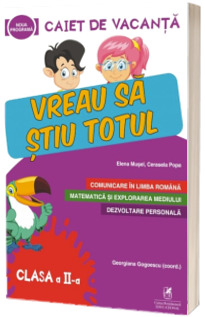 Caiet de vacanta pentru clasa a II-a. Vreau sa stiu totul