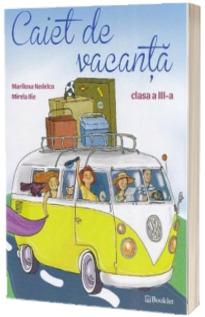 Caiet de vacanta pentru clasa a III-a - Editia a II-a 2016 (Mirela Ilie)