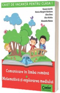 Caiet de vacanta pentru clasa I - Comunicare in limba romana. Matematica si explorarea mediului