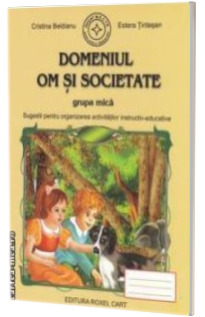Caiet pentru gradinita. Domeniul Om si Societate pentru grupa MICA